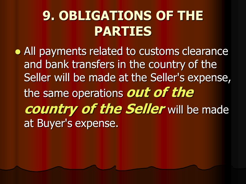9. OBLIGATIONS OF THE PARTIES  All payments related to customs clearance and bank
